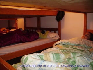 I DESPRÈS DEL JOC DE NIT I LES CANÇONS A DORMIR!!