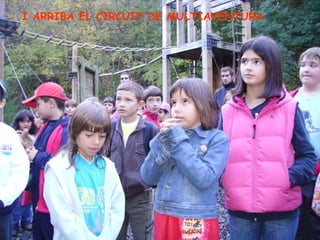 I ARRIBA EL CIRCUIT DE MULTIAVENTURA