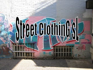 Street ClothinG sL 