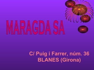MARAGDA SA C/ Puig i Farrer, núm. 36 BLANES (Girona) 