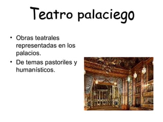 Obras teatrales representadas en los palacios. De temas pastoriles y humanísticos.  Teatro palaciego 