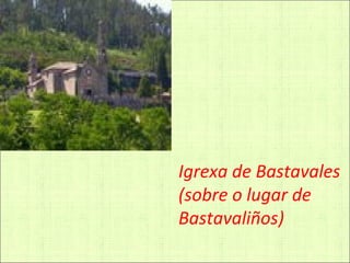 Igrexa de Bastavales (sobre o lugar de Bastavaliños) 