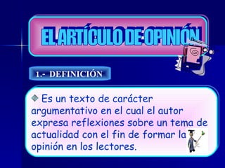 EL ARTÍCULO DE OPINIÓN  1.-  DEFINICIÓN   ,[object Object]