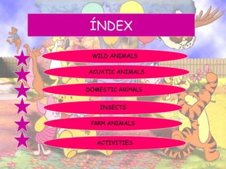 WILD ANIMALS ACUATIC ANIMALS DOMESTIC ANIMALS ACTIVITIES FARM ANIMALS INSECTS ÍNDEX