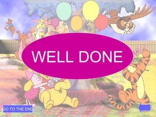 WELL DONE GO TO THE END