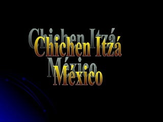 Chichen Itzá México 
