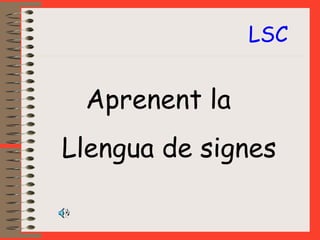 Aprenent la  Llengua de signes LSC 