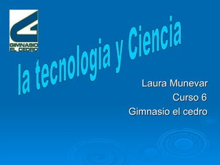Laura Munevar Curso 6 Gimnasio el cedro la tecnologia y Ciencia 