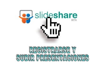 REGISTRARSE Y SUBIR PRESENTACIONES 