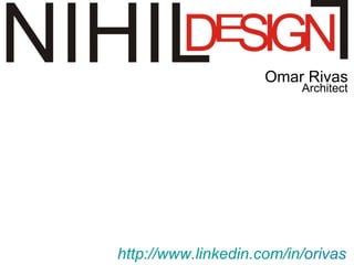 Omar Rivas
                          Architect




http://www.linkedin.com/in/orivas
 