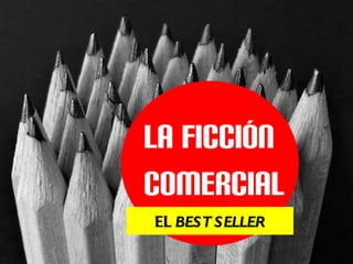 LA FICCIÓN COMERCIAL EL  BEST SELLER 