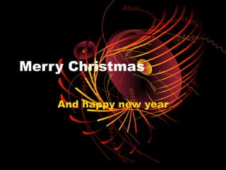 Merry Christmas

    And happy new year
 