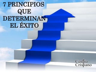 7 PRINCIPIOS
      QUE
 DETERMINAN
    EL ÉXITO




Jenifer Carolina Bautista M.
 