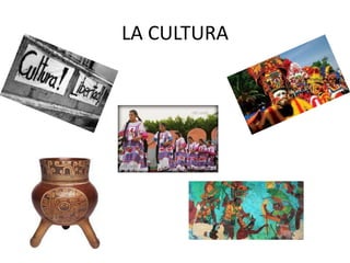 LA CULTURA
 
