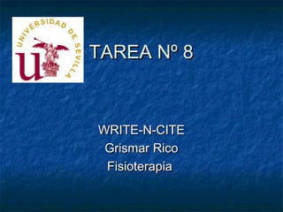 TAREA Nº 8



WRITE-N-CITE
 Grismar Rico
 Fisioterapia
 