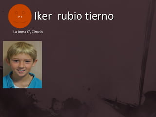 5ºB
            Iker rubio tierno
La Loma C Ciruelo
 