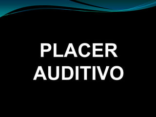 PLACER
AUDITIVO
 