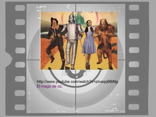 http://www.youtube.com/watch?v=pIvaqq6BiNg
El mago de oz.
 