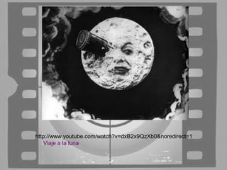 http://www.youtube.com/watch?v=dxB2x9QzXb0&noredirect=1
    Viaje a la luna
 