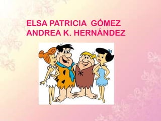 ELSA PATRICIA GÓMEZ
ANDREA K. HERNÁNDEZ
 
