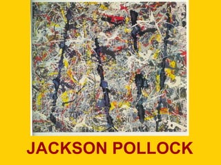 JACKSON POLLOCK
 