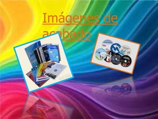 Imágenes de
acabado
 