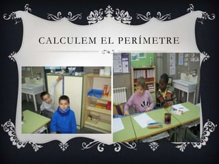 CALCULEM EL PERÍMETRE
 