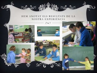 H E M A N O TAT E L S R E S U LTAT S D E L A
        NOSTRA EXPERIÈNCIA
 
