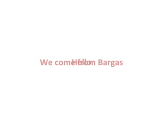 Hello
We come from Bargas
 
