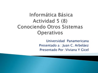 Universidad Panamericana
Presentado a : Juan C. Arbeláez
Presentado Por :Viviana Y Gicel
 