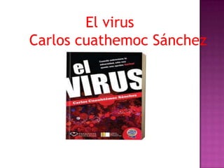 El virus
Carlos cuathemoc Sánchez
 