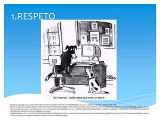1.RESPETO




http://www.google.com.co/search?hl=es&q=ACTOS+IL%C3%8DCITOS+EN+LA+INTERNET&bav=on.2,or.r_qf.&biw=1241&bih=567&um=1&ie=UTF-
8&tbm=isch&source=og&sa=N&tab=wi&ei=SWtDUZLJEYrO9AS19YDwDg#um=1&hl=es&tbm=isch&sa=1&q=RESPETO++EN+INTERNET&oq=RESPETO++EN+INTERNET&gs_l=img.3..0i24.24
32.6013.24.6317.9.6.3.0.0.1.196.963.1j5.6.0...0.0...1c.1.6.img.ZLm57Nyrp8E&bav=on.2,or.r_qf.&fp=96de034b4796db08&biw=1241&bih=567&imgrc=O6QxQJMEi_oTGM%3A%3Be95IsQnOTtN
1cM%3Bhttp%253A%252F%252F3.bp.blogspot.com%252F-
dIjBBRWQQcg%252FTc_CfzZePnI%252FAAAAAAAAAQE%252F6KgU3w1busI%252Fs1600%252Fprivacidad%252Bdatos%252Binternet.jpg%3Bhttp%253A%252F%252Fkateberdea.blogspot.com%25
2F2011%252F05%252Fconsejos-de-internet-cuidado-con-los.html%3B401%3B297
 