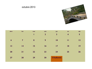 octubre 2013




dom   lun      mar   mié       jue      vie   sáb

                1    2         3        4     5


6     7         8    9        10        11    12


13    14       15    16       17        18    19


20    21       22    23       24        25    26


27    28       29    30    31hallowin           
 