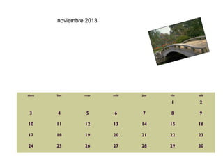 noviembre 2013




dom   lun      mar     mié   jue   vie   sáb

                                   1     2

3     4         5      6     7     8     9

10    11       12      13    14    15    16

17    18       19      20    21    22    23

24    25       26      27    28    29    30
 