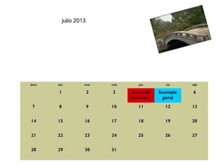 julio 2013




dom   lun          mar     mié     jue       vie     sáb

      1                2   3     4cumple   5cumple   6
                                 hermano     geral
7     8                9   10      11        12      13


14    15           16      17      18        19      20


21    22           23      24      25        26      27


28    29           30      31                          
 