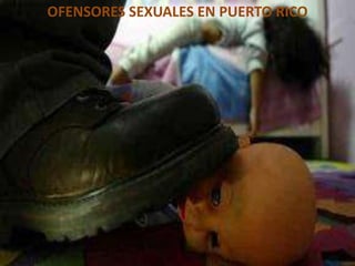 OFENSORES SEXUALES EN PUERTO RICO
 