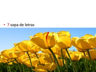 • 7 sopa de letras
 
