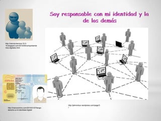http://ciencia-tecnica-10-3-
19.blogspot.com/2010/09/comportamiie
ntos-digitales.html




                                             http://jalmontour.wordpress.com/page/3
  http://marcocimino.com/2010/01/07/tengo-   /
  derecho-a-mi-identidad-digital/
 