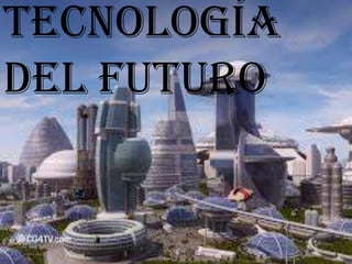 Tecnología
del futuro
 