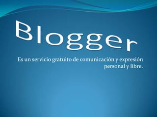 Es un servicio gratuito de comunicación y expresión
                                   personal y libre.
 