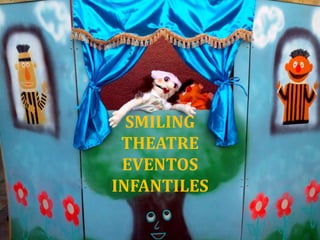 SMILING
 THEATRE
 EVENTOS
INFANTILES
 