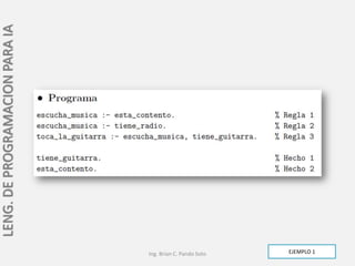 LENG. DE PROGRAMACION PARA IA




                                Ing. Brian C. Pando Soto   EJEMPLO 1
 