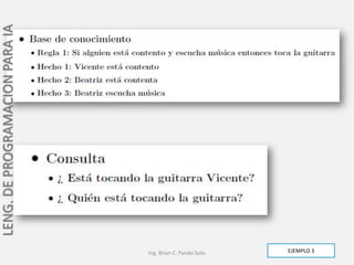 LENG. DE PROGRAMACION PARA IA




                                Ing. Brian C. Pando Soto   EJEMPLO 3
 