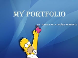 My portfolio
By : MARIA PAULA DUEÑAS Arambulo
 