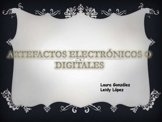 Laura González
Leidy López
 