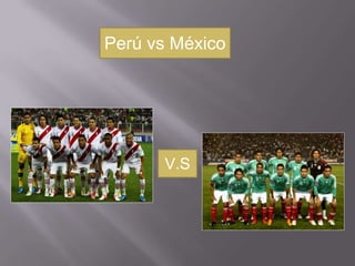 Perú vs México




      V.S
 