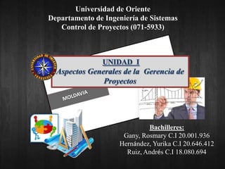 Bachilleres:
Gany, Rosmary C.I 20.001.936
Hernández, Yurika C.I 20.646.412
Ruiz, Andrés C.I 18.080.694
Universidad de Oriente
Departamento de Ingeniería de Sistemas
Control de Proyectos (071-5933)
 