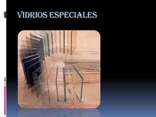 Vidrios especiales
 