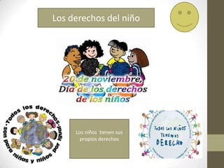 Los derechos del niño
Los niños tienen sus
propios derechos