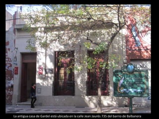 GaleazziCecilia
La antigua casa de Gardel está ubicada en la calle Jean Jaurés 735 del barrio de Balbanera
 